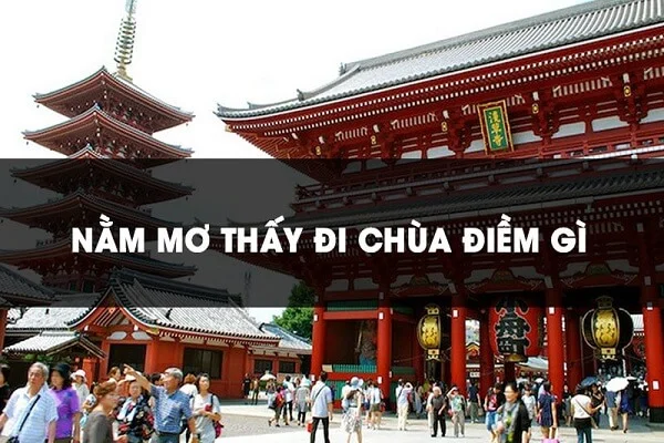 Tìm hiểu thông tin Nằm chiêm bao thấy đi chùa đánh số mấy