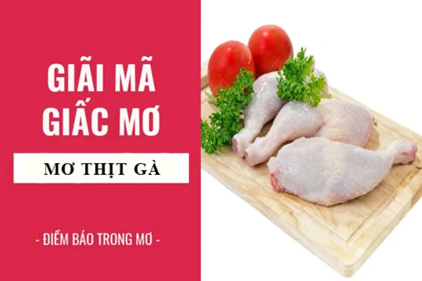 Ý nghĩa giấc mơ thấy thịt gà