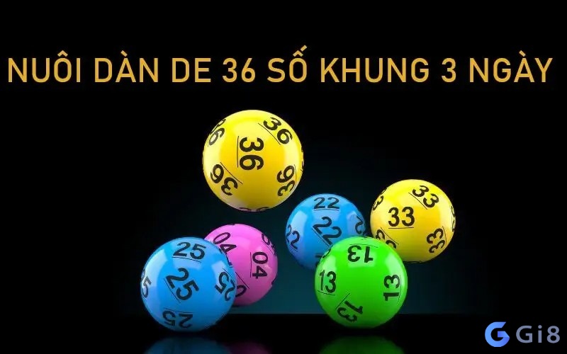  Dàn đề 36 số nuôi 3 ngày là gì