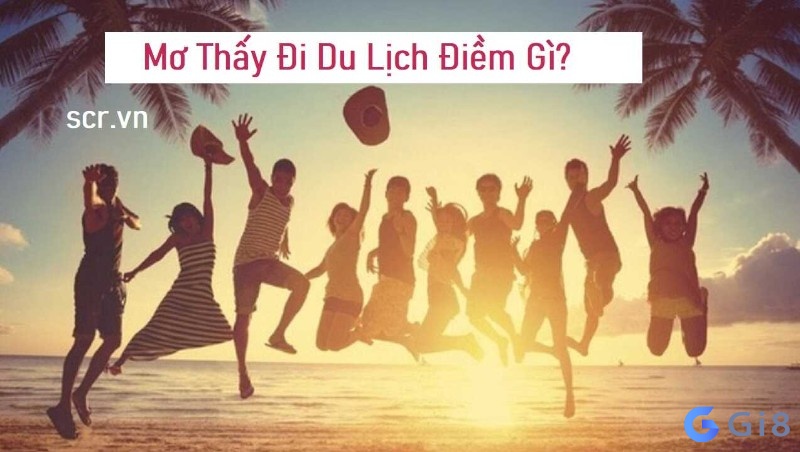 Mơ đi du lịch đánh con gì? Gi88 giải mã điềm báo về giấc mơ