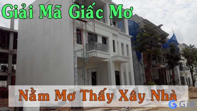 Giải mã những giấc mơ thấy xây nhà