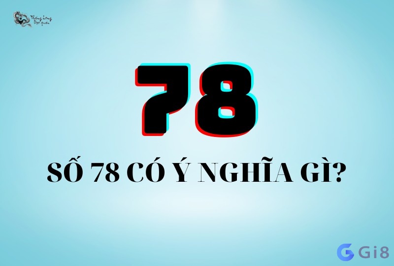 Số 78 có ý nghĩa gì?