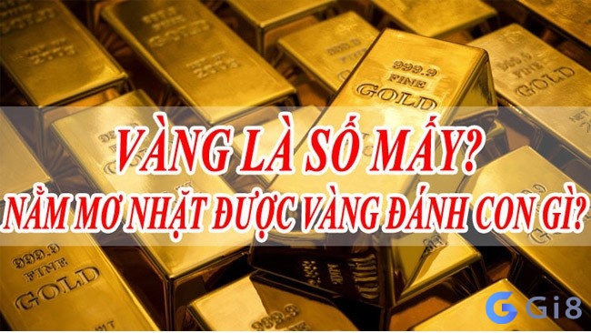 Mơ thấy vàng đánh số mấy nhanh trúng? 