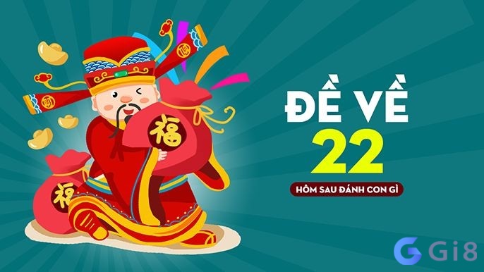 Đề về 22 hôm sau ra con gì chuẩn xác nhất?