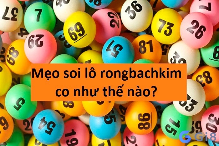 Mẹo soi lô rongbachkim co như thế nào?