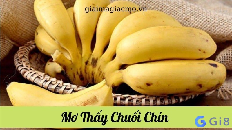 Ý nghĩa của giấc chiêm bao thấy chuối chín